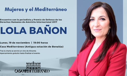 Casa Mediterráneo inaugura el ciclo “Mujeres y el Mediterráneo” con la periodista Lola Bañon