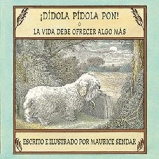 ¡DÍDOLA PÍDOLA PON! LA VIDA DEBE OFRECER ALGO MÁS, una historia ilustrada y contada por Maurice Sendak
