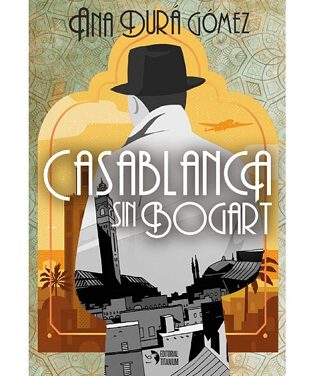 Ana Durá lanza su novela ‘Casablanca sin Bogart’ ahora que no quedan historias por escribir