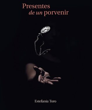 La Poesía es Noticia: “Presentes de un porvenir” de Estefanía Toro
