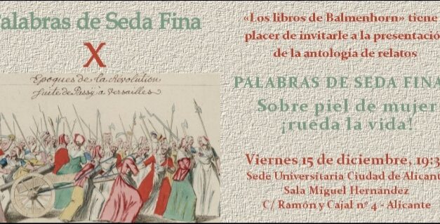 Este viernes, «PALABRAS DE SEDA FINA X. Sobre piel de mujer ¡rueda la vida! en la Sede Universitaria de Alicante