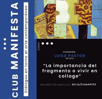 Club de Arte Manifesta: “La importancia del fragmento o vivir en un collage»