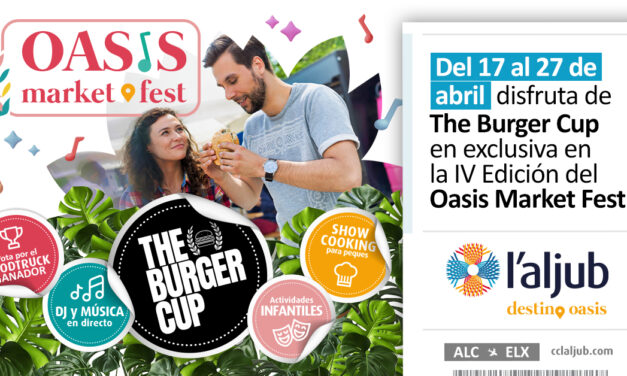 El evento gastronómico ‘The Burguer Cup’ protagoniza la IV edición del Oasis Market Fest de L’Aljub