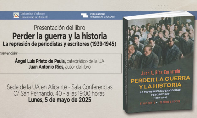 La Universitat d’Alacant presenta el llibre «Perder la guerra y la historia», de Juan Antonio Ríos Carratalá, sobre la repressió d’escriptors i periodistes entre 1936 i 1945