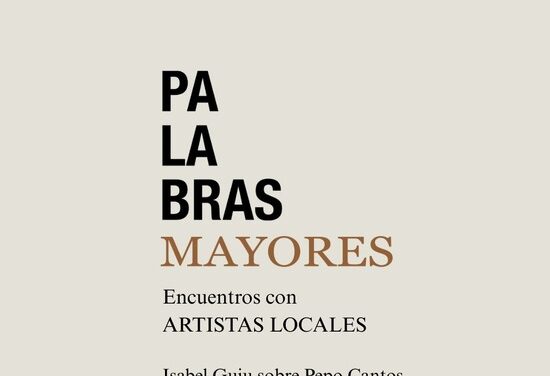 Palabras Mayores: Encuentro con creadores locales. Isabel Guiu nos habla de Pepo Cantos