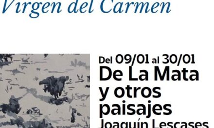 El viernes 16 de enero, a las 20 h., se inaugura en el CENTRO CULTURAL VIRGEN DEL CARMEN la exposición pictórica de JOAQUÍN LESCASES “DE LA MATA Y OTROS PAISAJES”