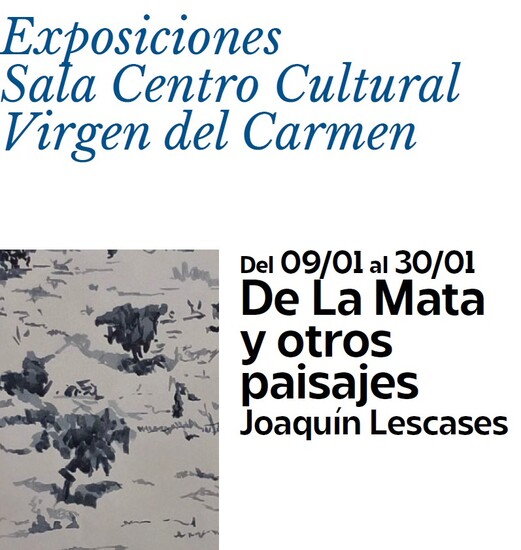 El viernes 16 de enero, a las 20 h., se inaugura en el CENTRO CULTURAL VIRGEN DEL CARMEN la exposición pictórica de JOAQUÍN LESCASES “DE LA MATA Y OTROS PAISAJES”