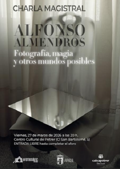Charla magistral en Petrer “Fotografía, magia y otros mundos posibles” con Alfonso Almendros