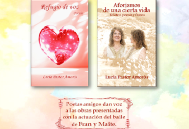 Presentación de las últimas obras de Lucía Pastor Amorós: «Refugio de voz» –Poesía– y «Aforismos de una cierta vida» –Reflexiones, poesía y frases–