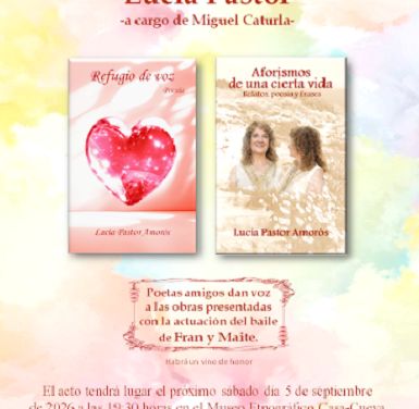 Presentación de las últimas obras de Lucía Pastor Amorós: «Refugio de voz» –Poesía– y «Aforismos de una cierta vida» –Reflexiones, poesía y frases–